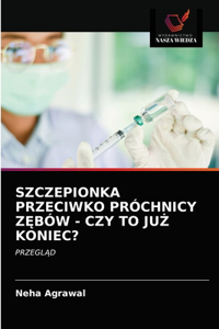 Szczepionka Przeciwko Próchnicy ZEbów - Czy to JuZ Koniec?