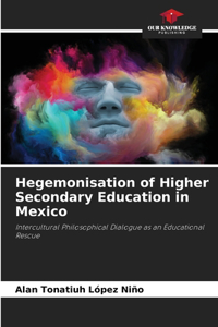 Hegemonisation of Higher Secondary Education in Mexico