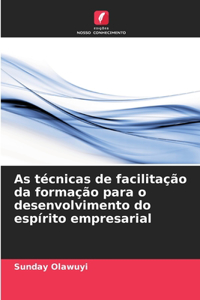 As técnicas de facilitação da formação para o desenvolvimento do espírito empresarial