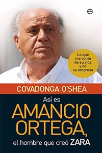 Asi es Amancio Ortega: Lo que me conto de su vida y de su empresa