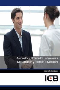 Asertividad y Habilidades Sociales en la Comunicacion y Atencion al Ciudadano (Comercio y Marketing) (Spanish Edition)