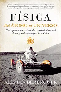 Fisica. Del atomo al universo: Una apasionante revision del conocimiento actual de los grandes principios de la Fisica (Divulgacion Cientifica) (Spanish Edition)