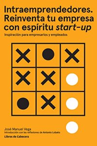 Intraemprendedores. Reinventa tu empresa con espiritu startup: Inspiracion para empresarios y empleados