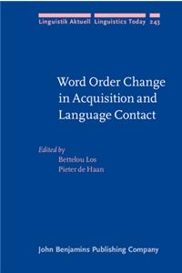 Word Order Change in Acquisition and Language Contact: Essays in honour of Ans van Kemenade (Linguistik Aktuell/Linguistics Today)