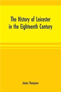 history of Leicester in the eighteenth century