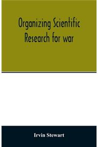 Organizing scientific research for war; the administrative history of the Office of Scientific Research and Development