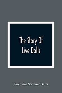 Story Of Live Dolls; Being An Account Of How, On A Certain June Morning, All Of The Dolls In The Village Of Cloverdale Came Alive