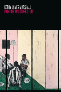 Kerry James Marshall: Painting and Other Stuff