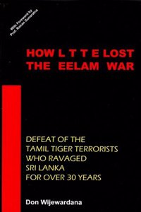 How Ltte Lost The Eelam War Defeat Of The Tamil Tiger Terrorists Who Ravaged,Sri Lanka For Over 30 Years