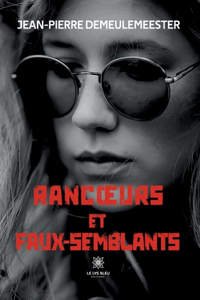 Rancoeurs et faux-semblants