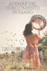 Además del conocimiento humano Descubrimientos sobre la naturaleza de dios