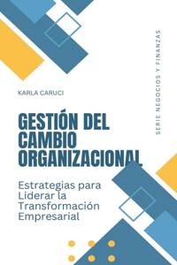 Gestión del cambio organizacional, estrategias para liderar la transformación empresarial