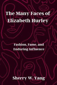 The Many Faces of Elizabeth Hurley