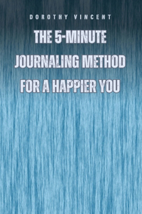 5-Minute Journaling Method for a Happier You