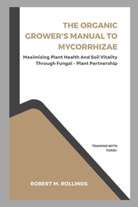 The Organic Grower's Manual to Mycorrhizae