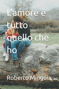 L'amore è tutto quello che ho