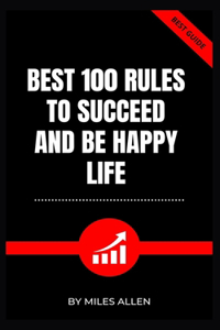 Best 100 Rules to Succeed and Be Happy Life