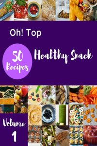 Oh! Top 50 Healthy Snack Recipes Volume 1