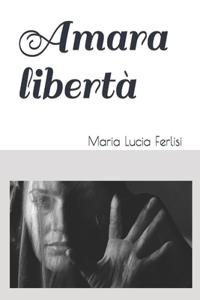 Amara libertà