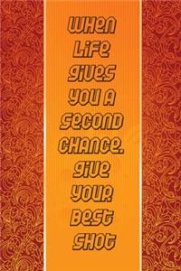 When Life gives you a second chance, give your best shot