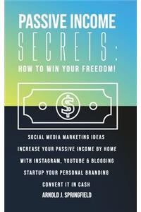 Passive Income Secrets. How to win YOUR FREEDOM!