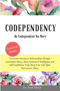 Codependency: Be Codependent No More and Overcome Anxiety in Relationships through Attachment Theory, Boost Emotional Intelligence and Self-Confidence, Take Back 