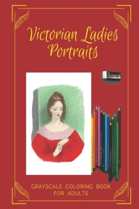 Victorian Ladies Portraits Grayscale Coloring Book for Adults
