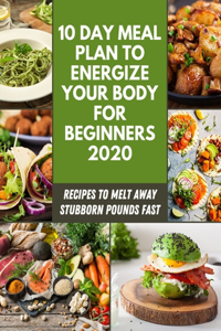 10 Day Meal Plan to Energize Your Body For Beginners 2020