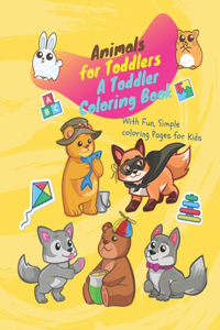 Animals for Toddlers A Toddler Coloring Book with Fun, Simple coloring Pages for Kids