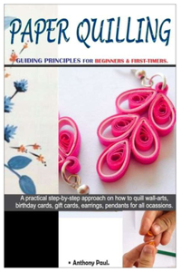 Paper Quilling. - Guiding Principles for Beginners & First-Timers.