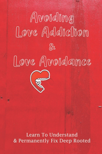 Avoiding Love Addiction & Love Avoidance