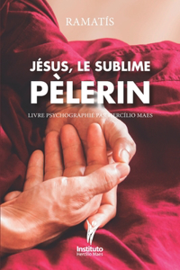 Jésus, le Sublime Pèlerin