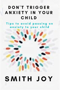 Don't Trigger Anxiety in Your Child