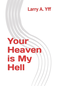 Your Heaven is My Hell