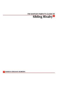 The Baffled Parent's Guide to Sibling Rivalry