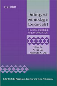 Sociology and Anthropology of Economic Life: The Moral Embedding of Economic Action: v. 1