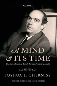 A Mind and its Time: The Development of Isaiah Berlin's Political Thought