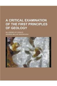 A Critical Examination of the First Principles of Geology; In a Series of Essays