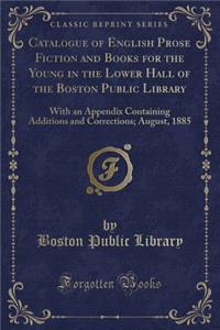Catalogue of English Prose Fiction and Books for the Young in the Lower Hall of the Boston Public Library