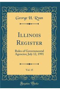 Illinois Register, Vol. 15: Rules of Governmental Agencies; July 12, 1991 (Classic Reprint)