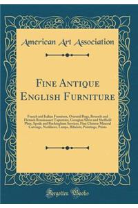 Fine Antique English Furniture: French and Italian Furniture, Oriental Rugs, Brussels and Flemish Renaissance Tapestries, Georgian Silver and Sheffield Plate, Spode and Rockingham Services, Fine Chinese Mineral Carvings, Necklaces, Lamps, Bibelots,