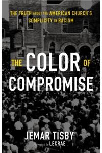 The The Color of Compromise Color of Compromise: The Truth about the American Church's Complicity in Racism