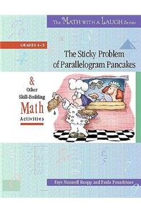 The The Sticky Problem of Parallelogram Pancakes Sticky Problem of Parallelogram Pancakes: And Other Skill-Building Math Activities, Grades 4-5