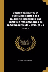 Lettres Edifiantes Et Curieuses Ecrites Des Missions Etrangeres Par Guelques Missionnaires de la Compagnie de Jesus. of 34; Volume 18