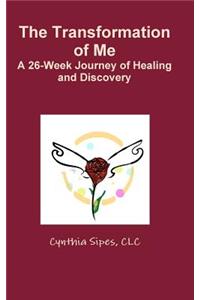 Transformation of Me A 26-Week Journey of Healing and Discovery