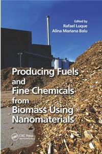 Producing Fuels and Fine Chemicals from Biomass Using Nanomaterials