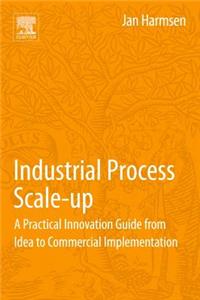 Industrial Process Scale-Up: A Practical Innovation Guide from Idea to Commercial Implementation