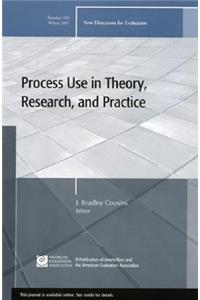 Process Use in Theory, Research, and Practice: New Directions for Evaluation, Number 116