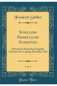 Schillers SÃ¤mmtliche Schriften, Vol. 4: Historisch-Kritische Ausgabe; Arbeiten Der Leipzig-Dresdner Zeit (Classic Reprint)