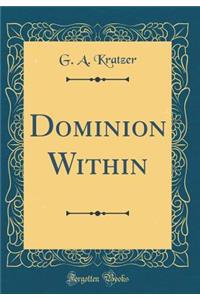 Dominion Within (Classic Reprint)